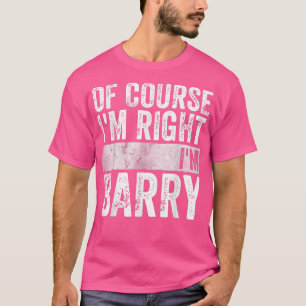 Funny Personalized Name Of Course I'm Right I'm B T-Shirt