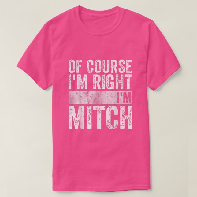 Funny Personalized Name  Of Course Im Right Im Mit T-Shirt (Design Front)