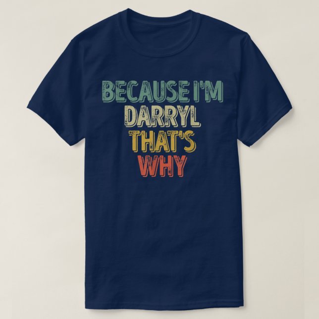 Funny Personalized NameBecause Im Darryl Thats Why T-Shirt (Design Front)