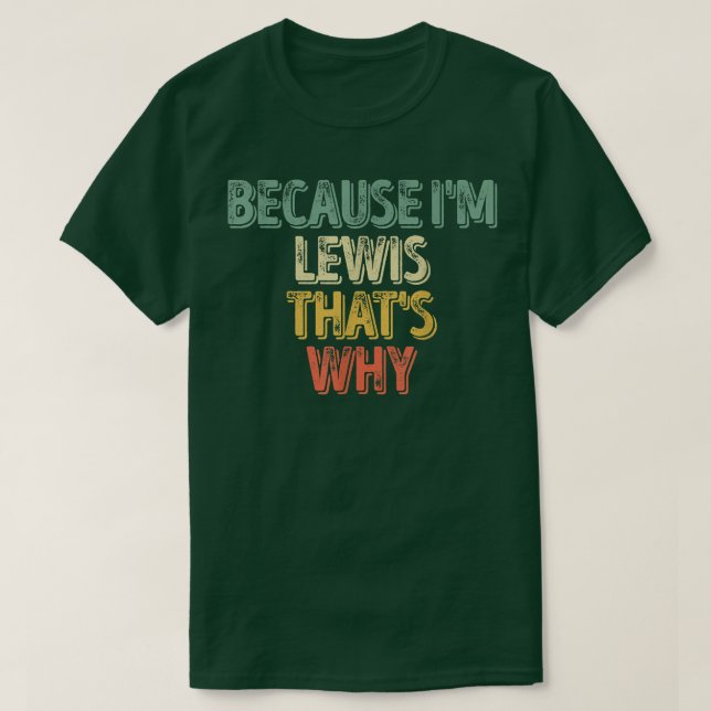 Funny Personalized NameBecause Im Lewis Thats Why  T-Shirt (Design Front)
