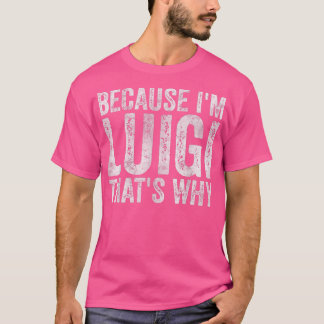 Funny Personalized NameBecause Im Luigi Thats Why  T-Shirt