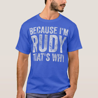 Funny Personalized NameBecause Im Rudy Thats Why  T-Shirt
