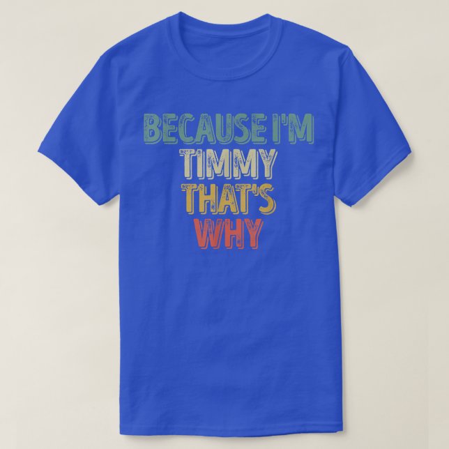 Funny Personalized NameBecause Im Timmy Thats Why  T-Shirt (Design Front)