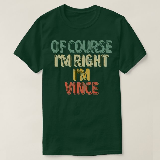 Funny Personalized NameOf Course Im Right Im Vince T-Shirt (Design Front)