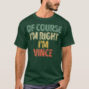 Funny Personalized NameOf Course Im Right Im Vince T-Shirt
