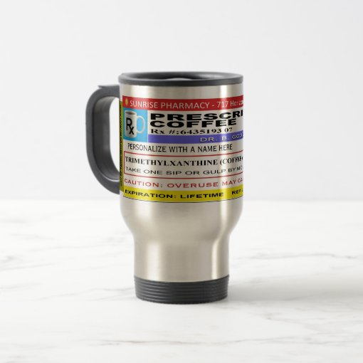 FUNNY Personalized "Prescription Coffee" Travel Mug Zazzle