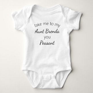 Funny Personalized Take Me to My Aunt You Peasant Baby Bodysuit