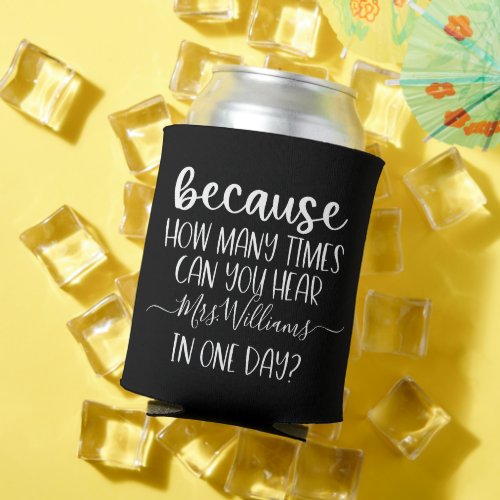 Funny Personalized Teacher Gift Because Beverage Can Cooler