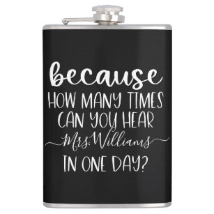 Funny Personalized Teacher Gift Because Flask