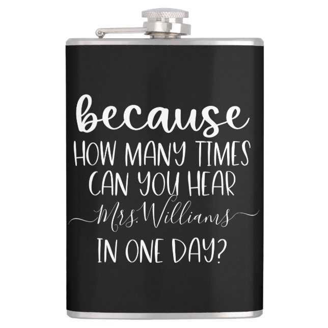 Funny Personalized Teacher Gift Because Flask (Front)