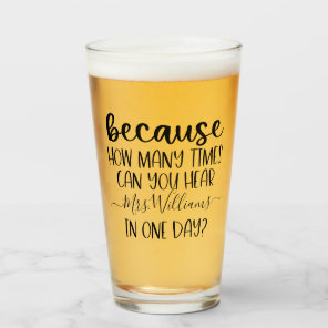 Funny Personalized Teacher Gift Because Pint Glass