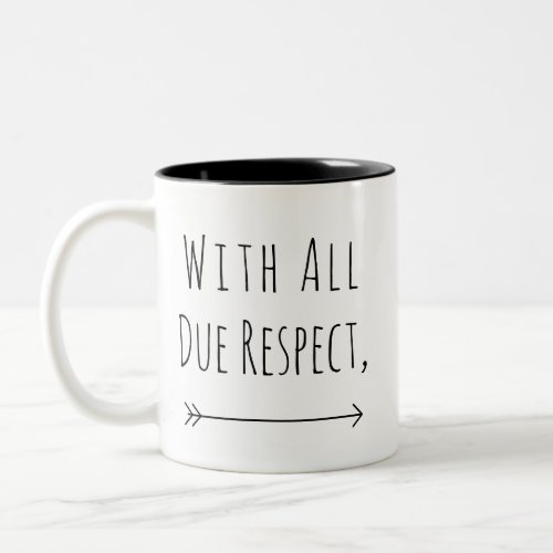 Funny Personalized With All Due Respect Two_Tone Coffee Mug