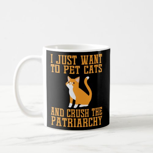 Funny Pet Cats and Crush The Patriarchy Feminist  Coffee Mug