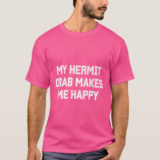 Funny Pet Hermit Crab Quote T-Shirt