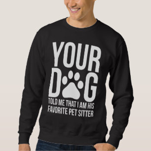 Funny Pet Sitter Dog Sitter Dog Walker Sweatshirt