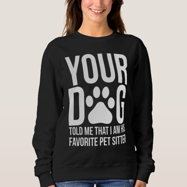 Funny Pet Sitter Dog Sitter Dog Walker Sweatshirt (Front)
