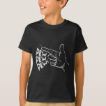 Funny Pew Pew Pew Pretend Hand Gun Noise 1  T-Shirt