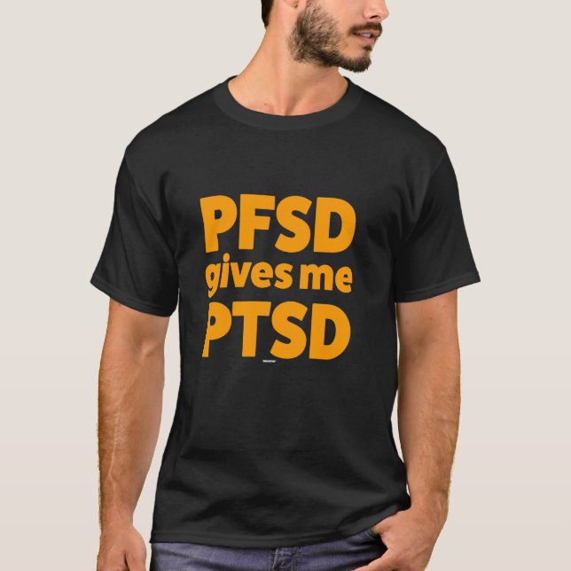 Funny PFSD Pick Sort Dispatch PTSD Job Joke T-Shirt (Front)