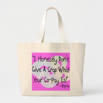 Funny Pharmacist Gifts "i Don't Give A Crap"! Large Tote Bag by ProfessionalDesigns at Zazzle