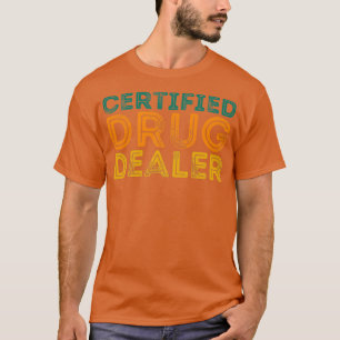 Funny Pharmacist Quote Certified Drug Dealer T-Shirt