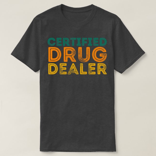 Funny Pharmacist Quote Certified Drug Dealer T-Shirt (Design Front)