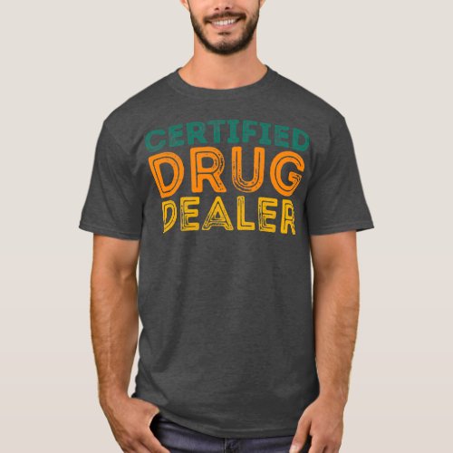 Funny Pharmacist Quote Certified Drug Dealer T_Shirt