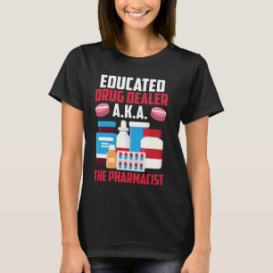 Funny Pharmacy Tech Educated Drug Dealer AKA The P T-Shirt