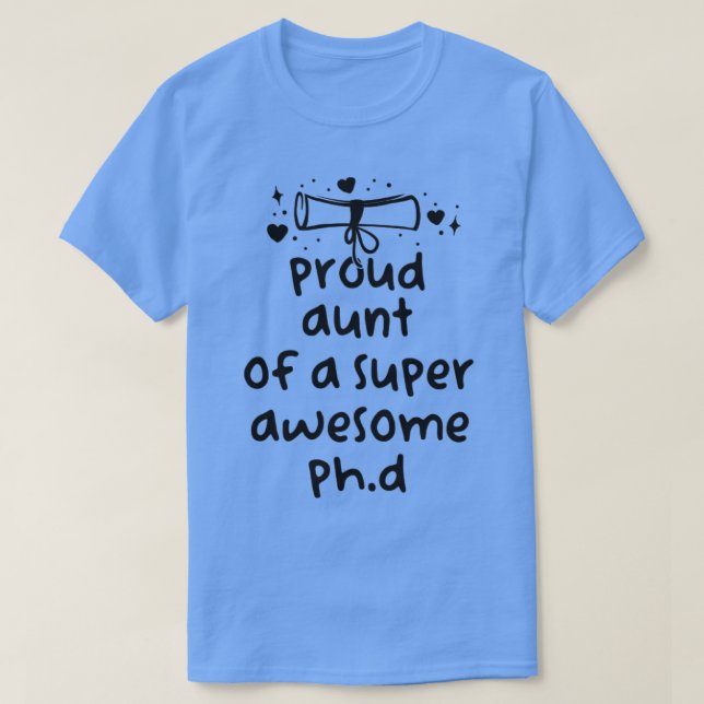 Funny PhD Graduation Proud Aunt Of A Super Awesome T-Shirt (Design Front)