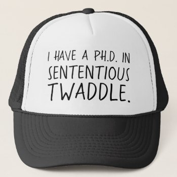 Funny Phd In Sententious Twaddle Trucker Hat by Angharad13 at Zazzle