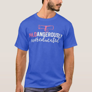 Funny PhD Shirt Dangerously Overeducated Graduatio