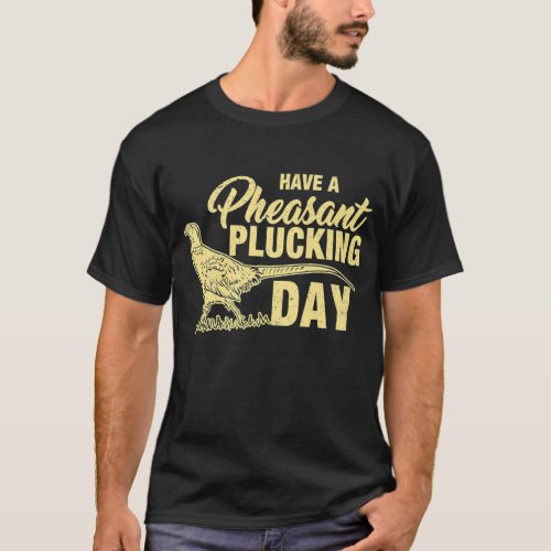 Funny Pheasant Hunting Plucking T_Shirt