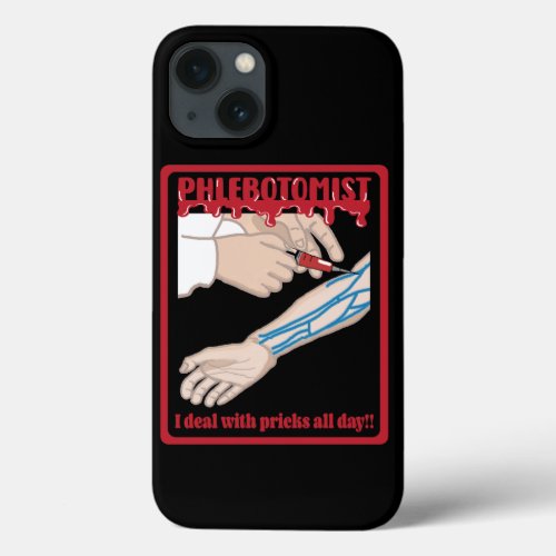 Funny Phlebotomist I Deal with Pricks iPhone 13 Case