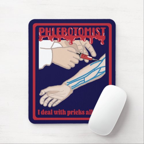 Funny Phlebotomist I Deal with Pricks Mouse Pad