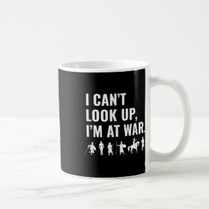 Funny Phone Gamer, I Cant Look Up Im At War, Fight Coffee Mug