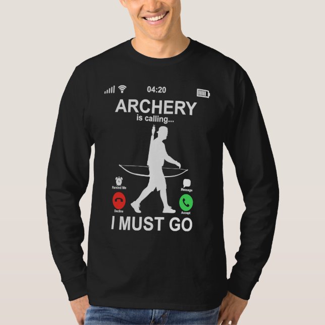 Funny Phone Screen Archery Is Calling And I Must G T-Shirt (Front)