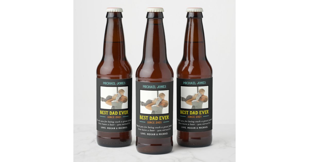 Funny Photo Best Dad Ever First Father's Day Beer Bottle ...