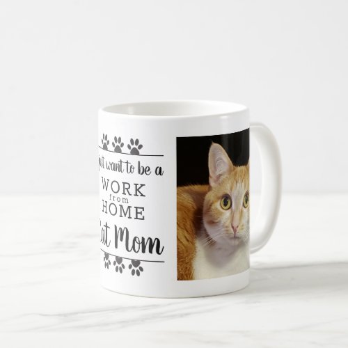 Funny Photo I Just Want Work From Home Cat Mom Coffee Mug