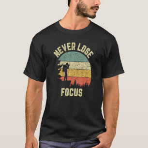 Funny Photographer Camera Never Lose Focus T-Shirt