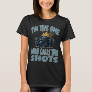 Funny Photographer I Am The One Who Calls The Shot T-Shirt