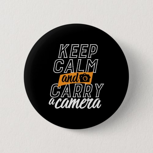 Funny Photographer Keep Calm and Carry A Camera Button