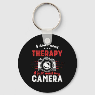 Funny Photographer Quote I Don't Need Therapy Keychain