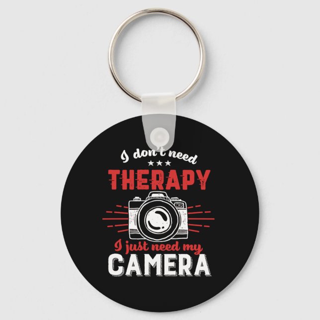 Funny Photographer Quote I Don't Need Therapy Keychain (Front)
