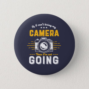 Funny Photography No Camera Not Going Photographer Button