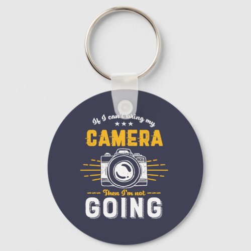Funny Photography No Camera Not Going Photographer Keychain
