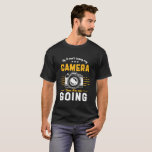 Funny Photography No Camera Not Going Photographer T-Shirt<br><div class="desc">If I can't bring my camera, then I'm not going. Funny and humorous design for photographers. Fun quote and humor merchandise for those who love taking photos, member of photography club. Vintage and distressed design for amateur or professional photographers who carry cameras and lenses everywhere. Great Christmas gift and birthday...</div>
