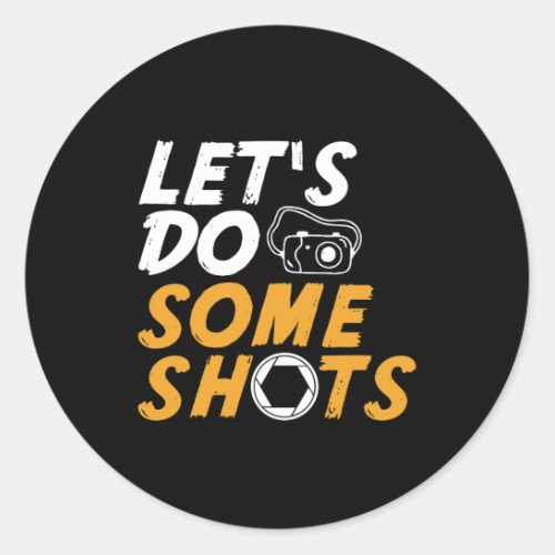 Funny Photography Pun Lets Do Some Shots Classic Round Sticker