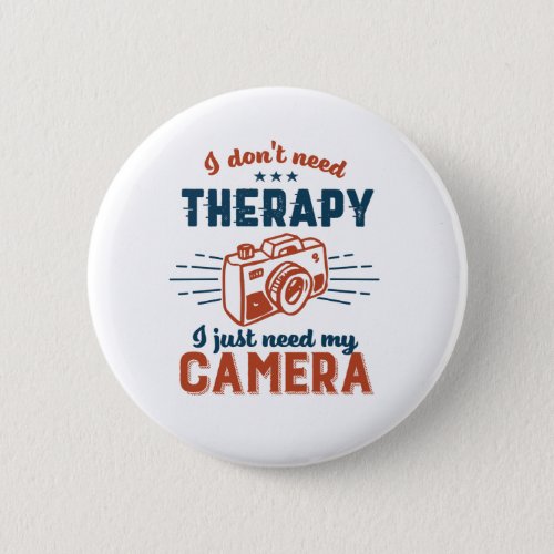 Funny Photography Quote Humor I Dont Need Therapy Button