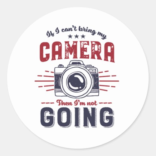 Funny Photography Quote Photographer and Camera Classic Round Sticker