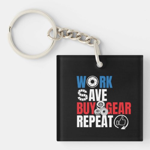 Funny Photography Quote _ Work Save Buy Gear Keychain