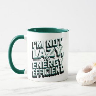 Funny phrase- I am not lazy, I am energy efficient Mug